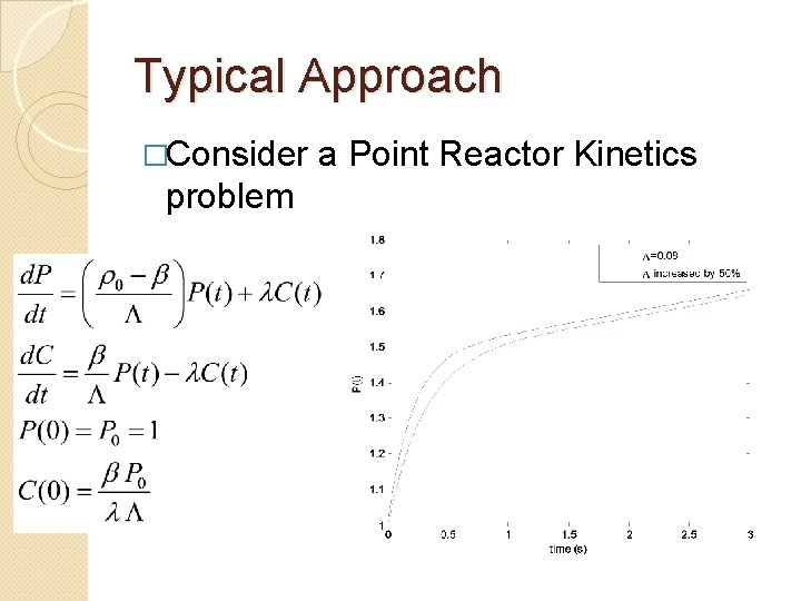 Typical Approach �Consider problem a Point Reactor Kinetics 