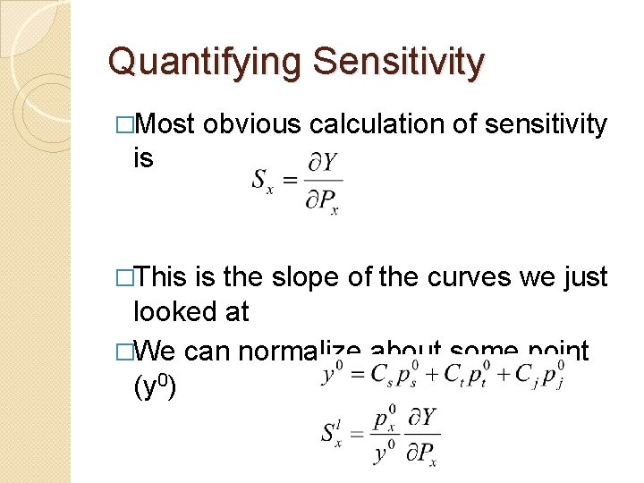 Quantifying Sensitivity �Most obvious calculation of sensitivity is �This is the slope of the