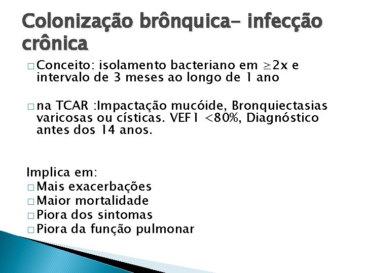 Colonização brônquica- infecção crônica � Conceito: isolamento bacteriano em ≥ 2 x e intervalo