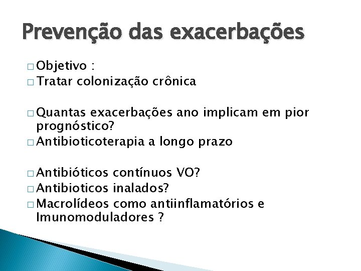 Prevenção das exacerbações � Objetivo : � Tratar colonização crônica � Quantas exacerbações ano