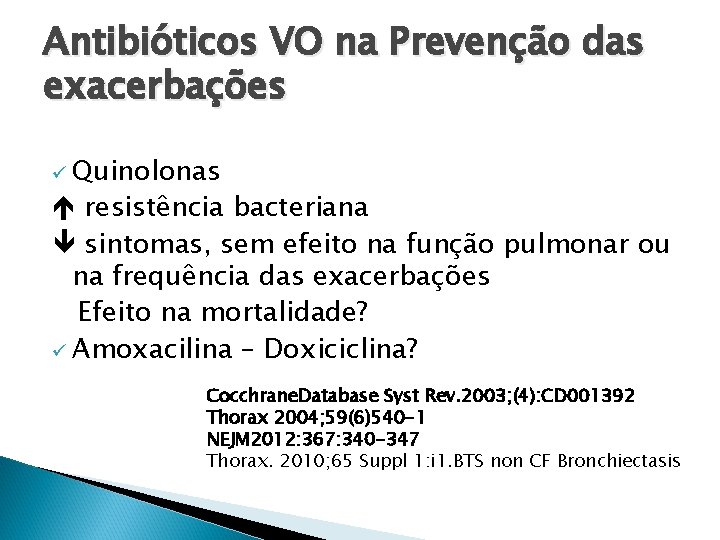 Antibióticos VO na Prevenção das exacerbações ü Quinolonas resistência bacteriana sintomas, sem efeito na