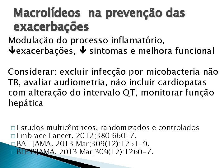 Macrolídeos na prevenção das exacerbações Modulação do processo inflamatório, exacerbações, sintomas e melhora funcional