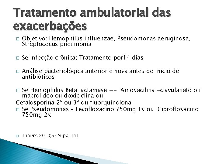 Tratamento ambulatorial das exacerbações � � � Objetivo: Hemophilus influenzae, Pseudomonas aeruginosa, Streptococus pneumonia