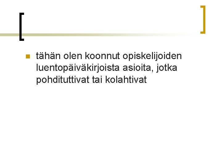 n tähän olen koonnut opiskelijoiden luentopäiväkirjoista asioita, jotka pohdituttivat tai kolahtivat 