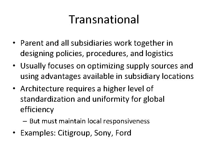 Transnational • Parent and all subsidiaries work together in designing policies, procedures, and logistics