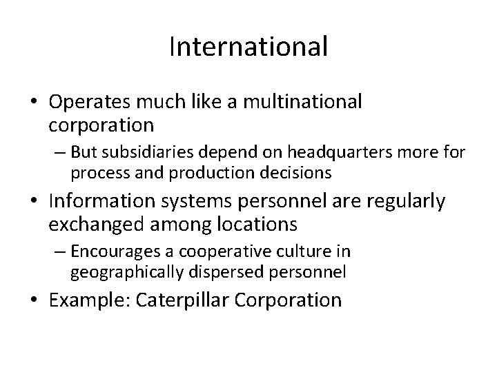 International • Operates much like a multinational corporation – But subsidiaries depend on headquarters