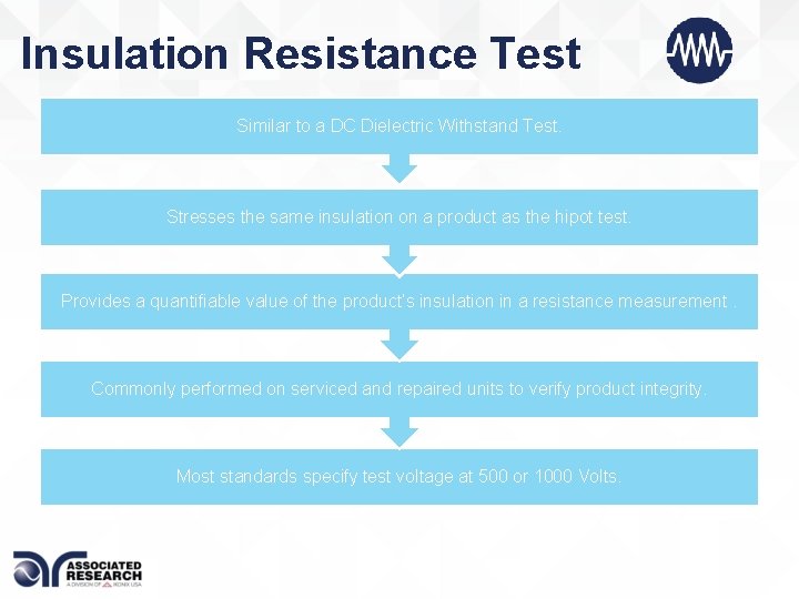 Insulation Resistance Test Similar to a DC Dielectric Withstand Test. Stresses the same insulation