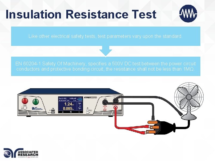 Insulation Resistance Test Like other electrical safety tests, test parameters vary upon the standard.