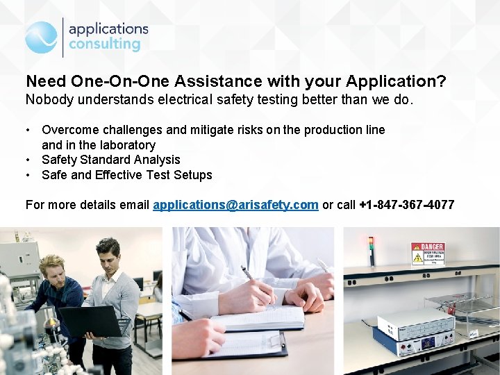 Need One-On-One Assistance with your Application? Nobody understands electrical safety testing better than we