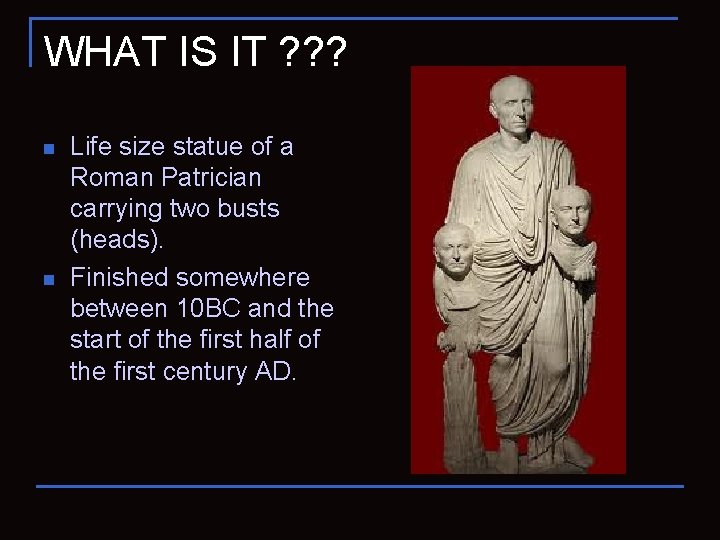 WHAT IS IT ? ? ? n n Life size statue of a Roman