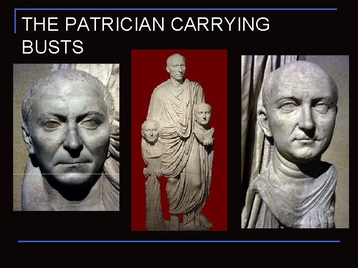 THE PATRICIAN CARRYING BUSTS 