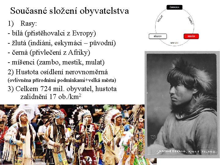 Současné složení obyvatelstva 1) Rasy: - bílá (přistěhovalci z Evropy) - žlutá (indiáni, eskymáci