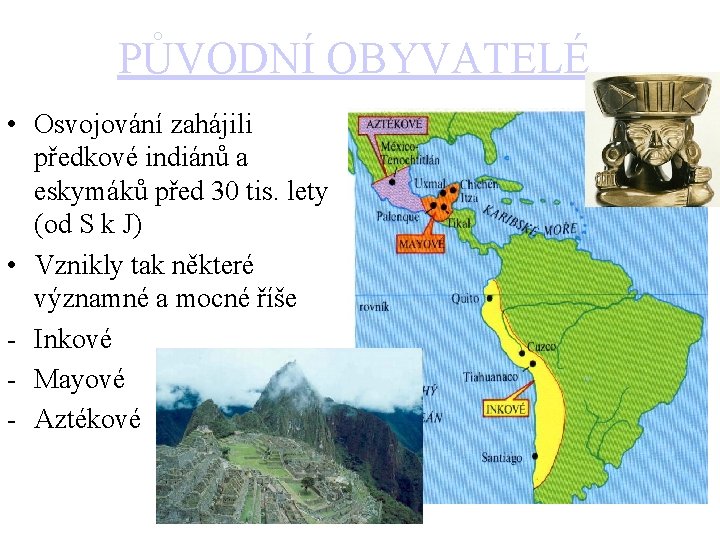 PŮVODNÍ OBYVATELÉ • Osvojování zahájili předkové indiánů a eskymáků před 30 tis. lety (od