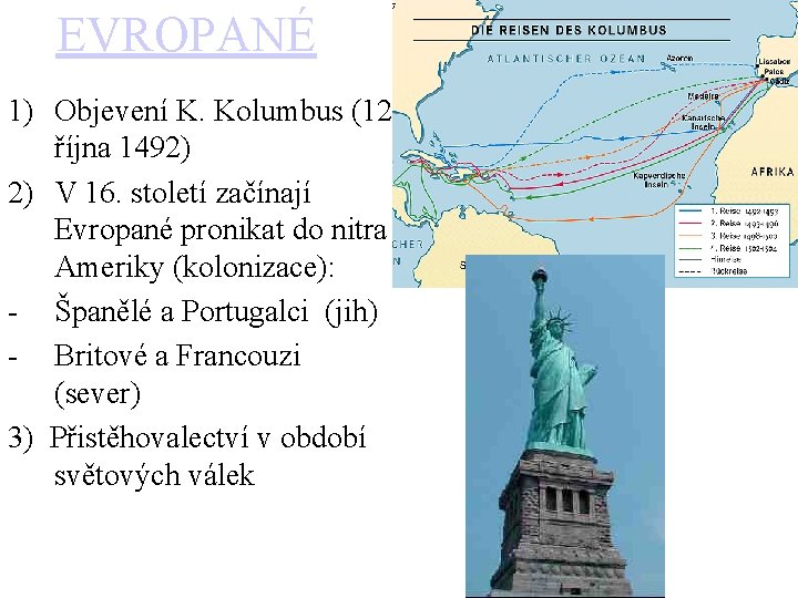 EVROPANÉ 1) Objevení K. Kolumbus (12. října 1492) 2) V 16. století začínají Evropané