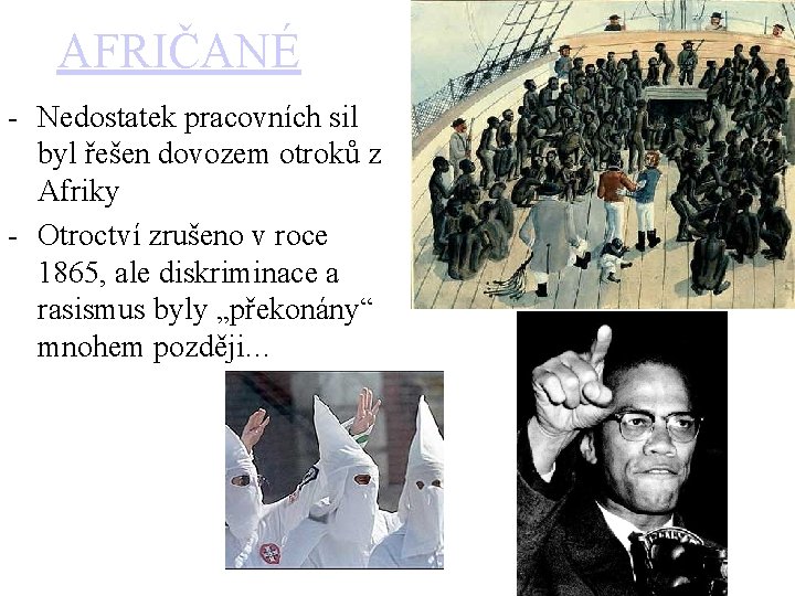 AFRIČANÉ - Nedostatek pracovních sil byl řešen dovozem otroků z Afriky - Otroctví zrušeno