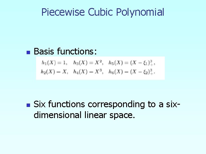 Piecewise Cubic Polynomial n n Basis functions: Six functions corresponding to a sixdimensional linear