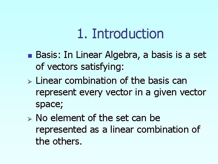 1. Introduction n Ø Ø Basis: In Linear Algebra, a basis is a set