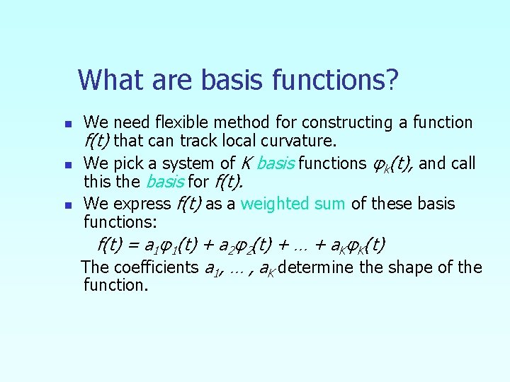 What are basis functions? n n n We need flexible method for constructing a