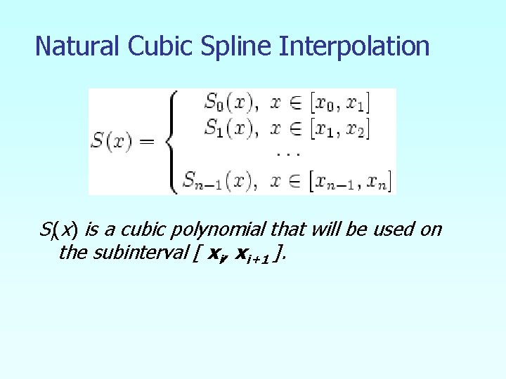 Natural Cubic Spline Interpolation Si(x) is a cubic polynomial that will be used on