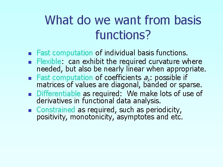 What do we want from basis functions? n n n Fast computation of individual