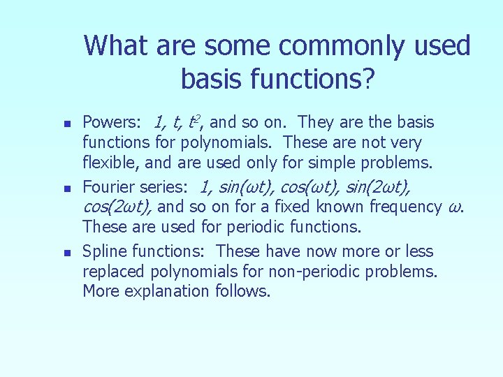 What are some commonly used basis functions? n n n Powers: 1, t, t