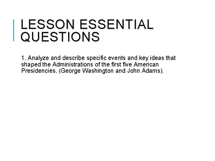 LESSON ESSENTIAL QUESTIONS 1. Analyze and describe specific events and key ideas that shaped