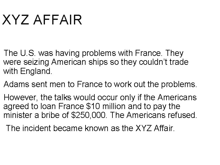 XYZ AFFAIR The U. S. was having problems with France. They were seizing American
