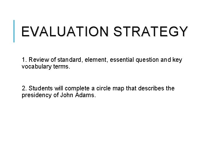 EVALUATION STRATEGY 1. Review of standard, element, essential question and key vocabulary terms. 2.