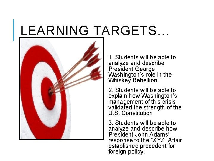 LEARNING TARGETS… 1. Students will be able to analyze and describe President George Washington’s