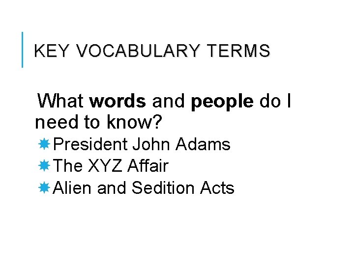 KEY VOCABULARY TERMS What words and people do I need to know? President John