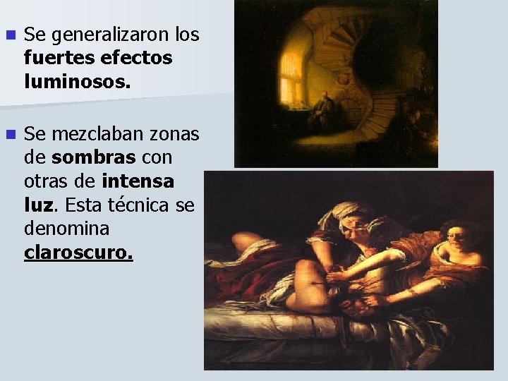 n Se generalizaron los fuertes efectos luminosos. n Se mezclaban zonas de sombras con