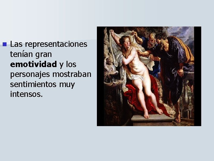 n Las representaciones tenían gran emotividad y los personajes mostraban sentimientos muy intensos. 