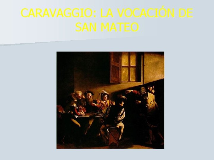 CARAVAGGIO: LA VOCACIÓN DE SAN MATEO 