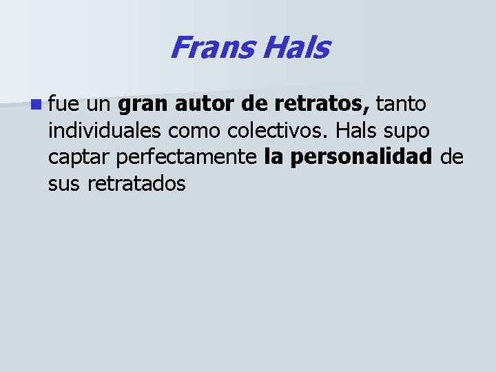 Frans Hals n fue un gran autor de retratos, tanto individuales como colectivos. Hals