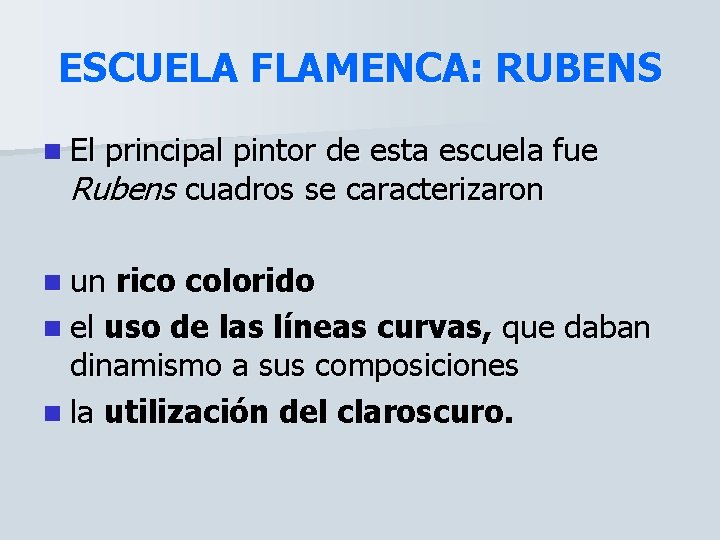 ESCUELA FLAMENCA: RUBENS n El principal pintor de esta escuela fue Rubens cuadros se
