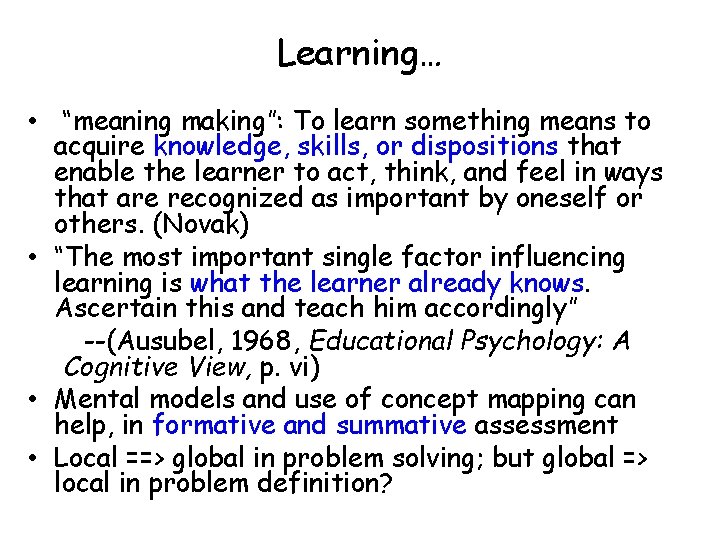 Learning… • “meaning making”: To learn something means to acquire knowledge, skills, or dispositions