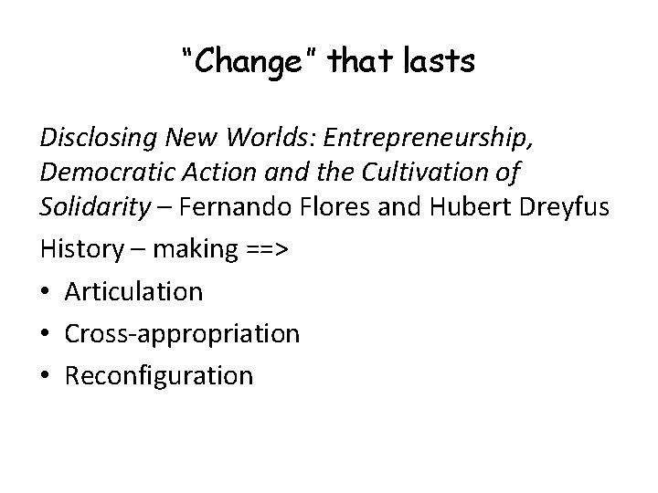 “Change” that lasts Disclosing New Worlds: Entrepreneurship, Democratic Action and the Cultivation of Solidarity