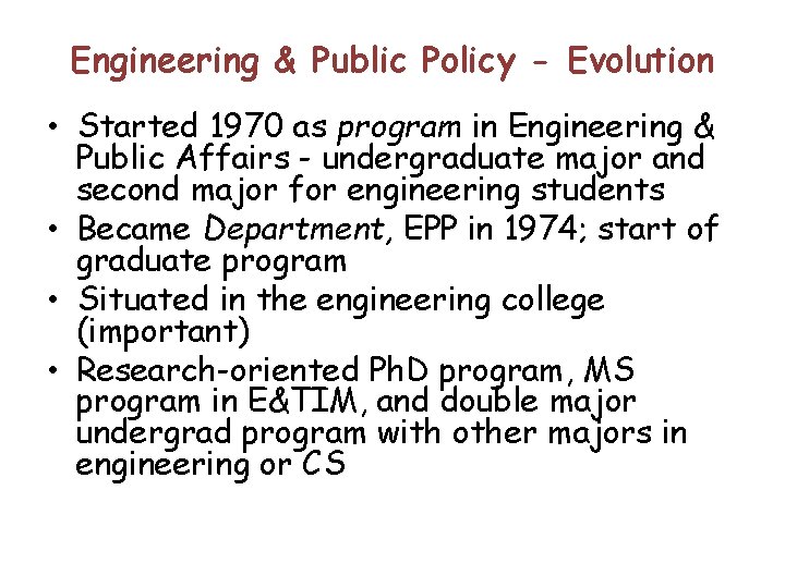 Engineering & Public Policy - Evolution • Started 1970 as program in Engineering &