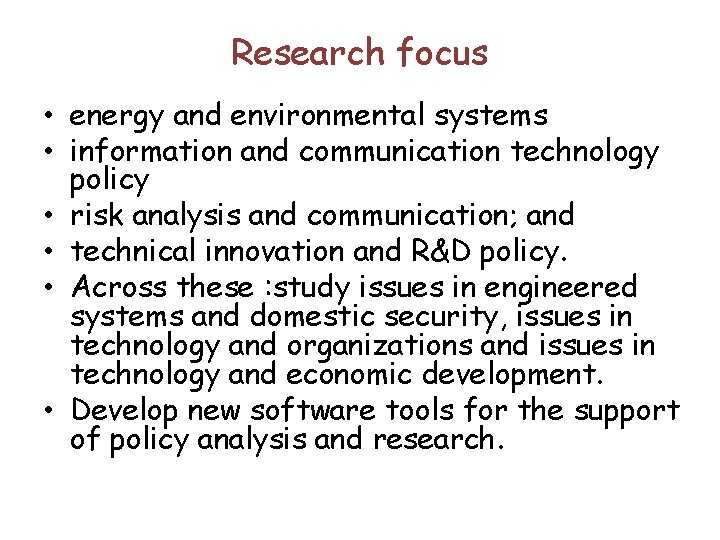 Research focus • energy and environmental systems • information and communication technology policy •