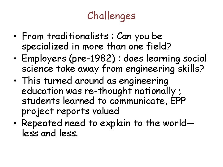 Challenges • From traditionalists : Can you be specialized in more than one field?