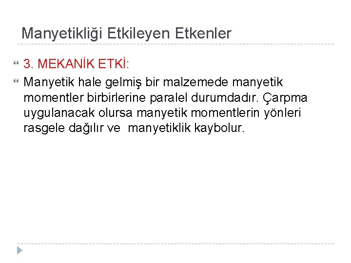 Manyetikliği Etkileyen Etkenler 3. MEKANİK ETKİ: Manyetik hale gelmiş bir malzemede manyetik momentler birbirlerine