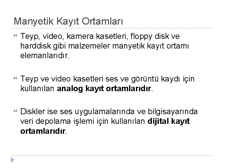 Manyetik Kayıt Ortamları Teyp, video, kamera kasetleri, floppy disk ve harddisk gibi malzemeler manyetik