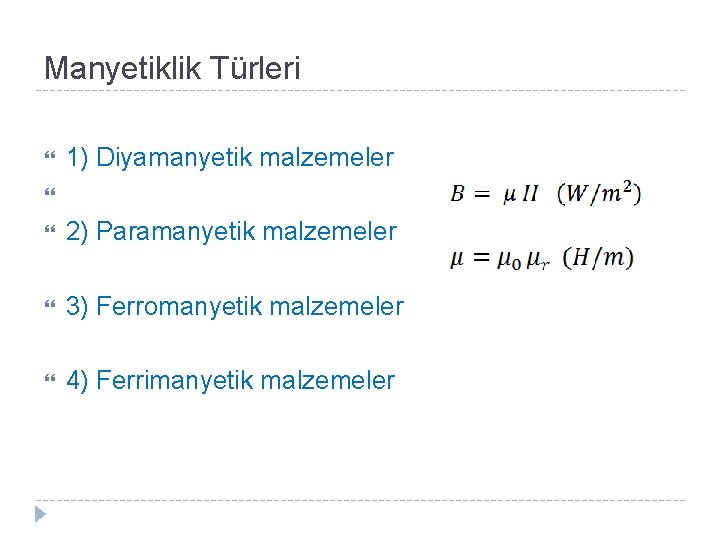 Manyetiklik Türleri 1) Diyamanyetik malzemeler 2) Paramanyetik malzemeler 3) Ferromanyetik malzemeler 4) Ferrimanyetik malzemeler