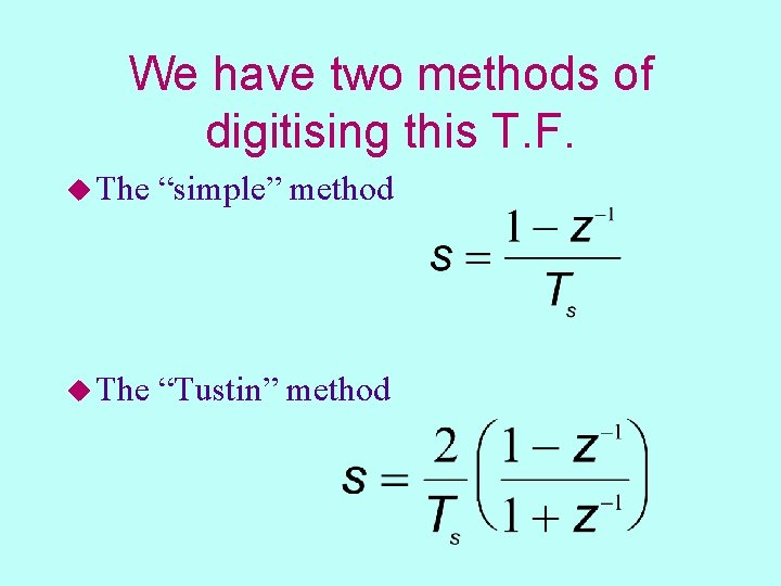 We have two methods of digitising this T. F. u The “simple” method u