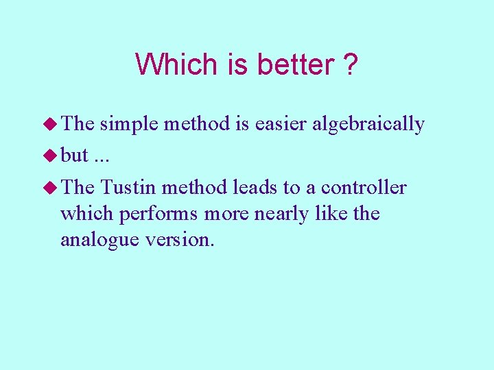 Which is better ? u The simple method is easier algebraically u but. .
