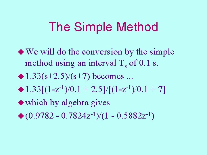 The Simple Method u We will do the conversion by the simple method using