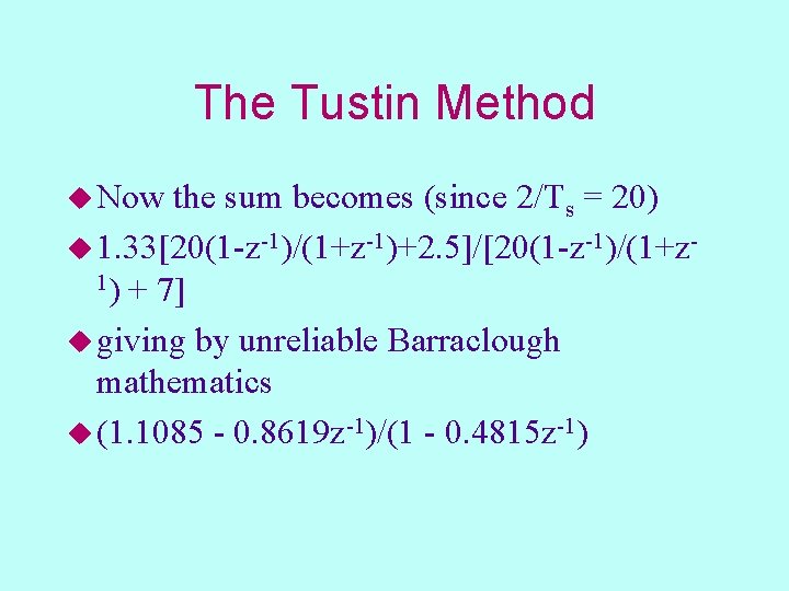 The Tustin Method u Now the sum becomes (since 2/Ts = 20) u 1.