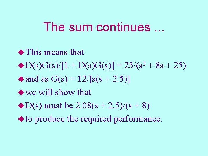 The sum continues. . . u This means that u D(s)G(s)/[1 + D(s)G(s)] =