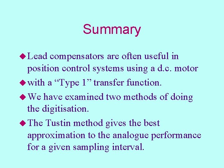 Summary u Lead compensators are often useful in position control systems using a d.