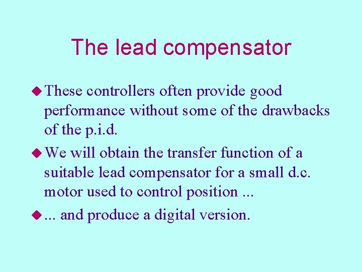 The lead compensator u These controllers often provide good performance without some of the